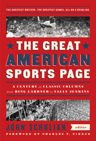 The Great American Sports Page: A Century Of Classic Columns From Ring Lardner To Sally Jenkins