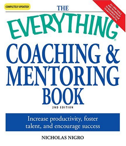 The Everything Coaching and Mentoring Book How to Increase Productivity Foster Talent and Encourage Success Everything School and Careers