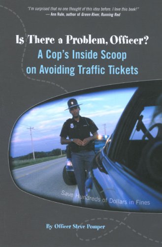 Is There A Problem, Officer?: A Cop'S Inside Scoop On Avoiding Traffic Tickets