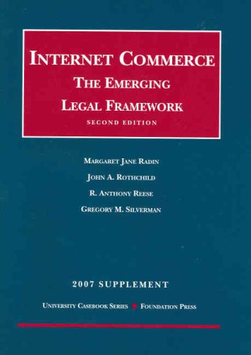 2007 Supplement to Internet Commerce The Emerging Legal Framework 2nd Edition University Casebook Series