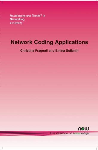 Network Coding Applications (Foundations And Trends(R) In Networking)