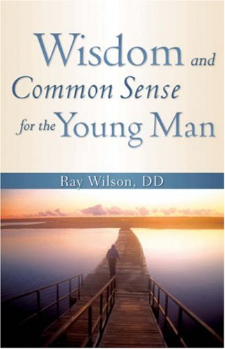 Wisdom And Common Sense For The Young Man