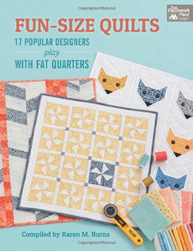 Fun-Size Quilts: 17 Popular Designers Play With Fat Quarters