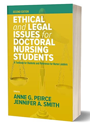 Ethical and Legal Issues for Doctoral Nursing Students, Second Edition a Textbook for Students and Reference for Nurse Leaders