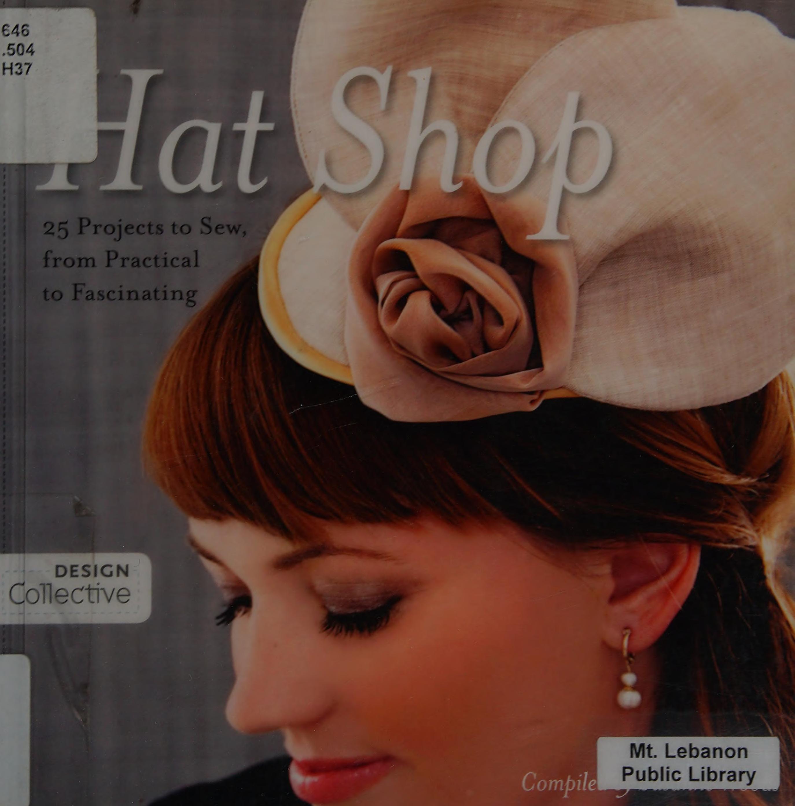 Hat Shop: 25 Projects To Sew, From Practical To Fascinating