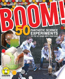 Boom! 50 Fantastic Science Experiments to Try at Home with Your Kids (PB)