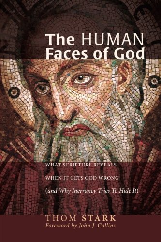 The Human Faces Of God: What Scripture Reveals When It Gets God Wrong