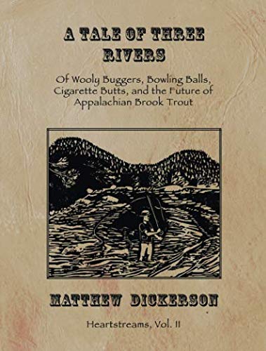 A Tale Of Three Rivers: Of Wooly Buggers, Bowling Balls, Cigarette Butts, And The Future Of Appalachian Brook Trout