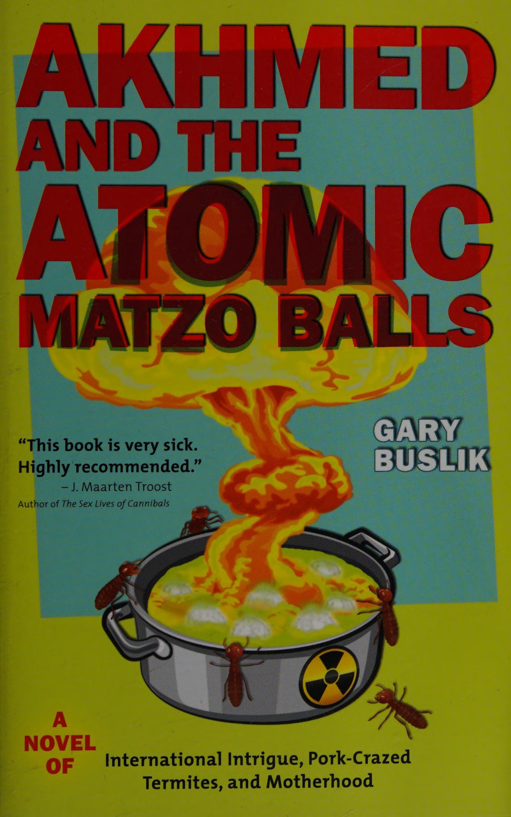 Akhmed And The Atomic Matzo Balls: A Novel Of International Intrigue, Pork-Crazed Termites, And Motherhood