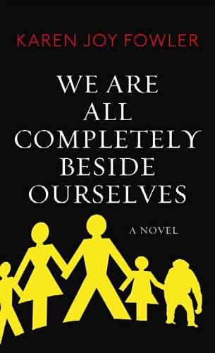 We Are All Completely Beside Ourselves by Karen Joy Fowler and Karen Joy Fowler, Karen Joy Fowler, ISBN 9781611738094