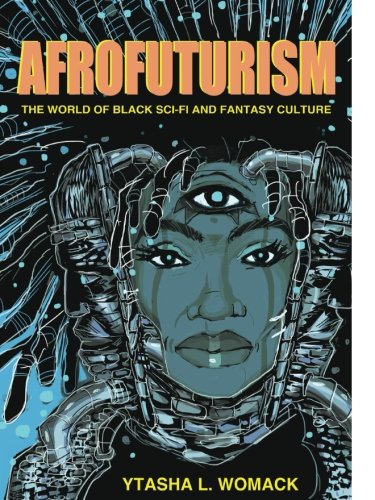 Afrofuturism The World of Black Sci Fi and Fantasy Culture