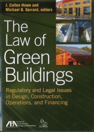 The Law Of Green Buildings: Regulatory And Legal Issues In Design, Construction, Operations, And Financing