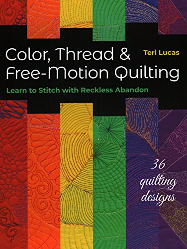 Color, Thread &Amp; Free-Motion Quilting