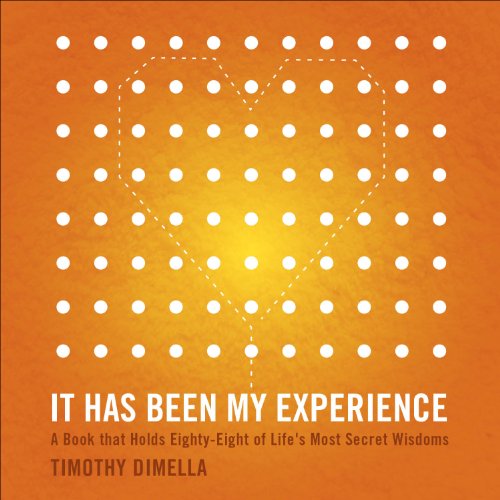 It Has Been My Experience: A Book That Holds Eighty-Eight Of Life'S Most Secret Wisdoms
