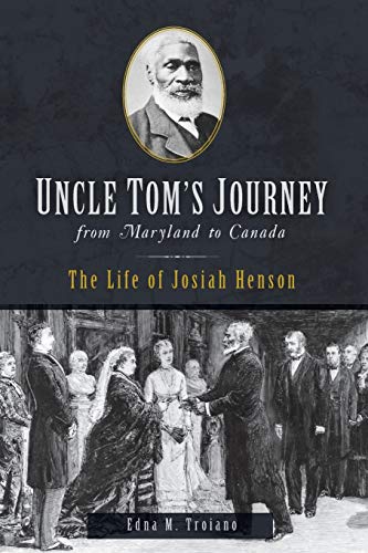 Uncle Tom'S Journey From Maryland To Canada: The Life Of Josiah Henson