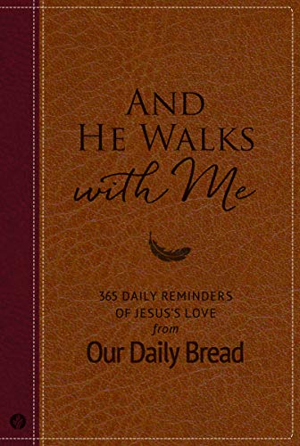 And He Walks With Me: 365 Daily Reminders Of Jesus'S Love From Our Daily Bread