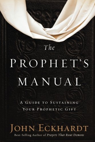 The Prophet'S Manual: A Guide To Sustaining Your Prophetic Gift