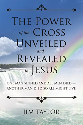 The Power Of The Cross: One Man Sinned And All Men Died - Another Man Died So All Might Live