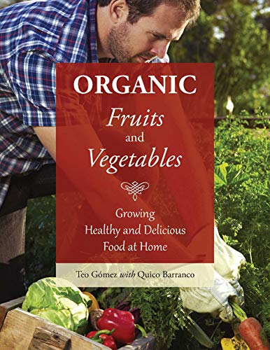 Organic Fruits And Vegetables: Growing Healthy And Delicious Food At Home