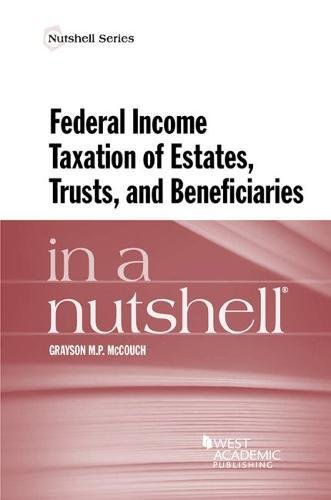 Federal Income Taxation of Estates Trusts and Beneficiaries in a Nutshell