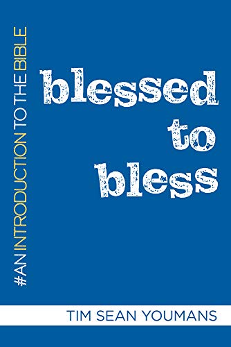 Blessed To Bless: An Introduction To The Bible