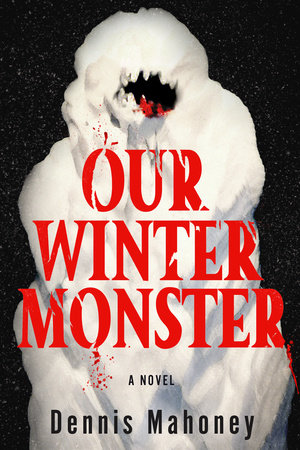 Our Winter Monster by Dennis Mahoney, ISBN 9781641296335