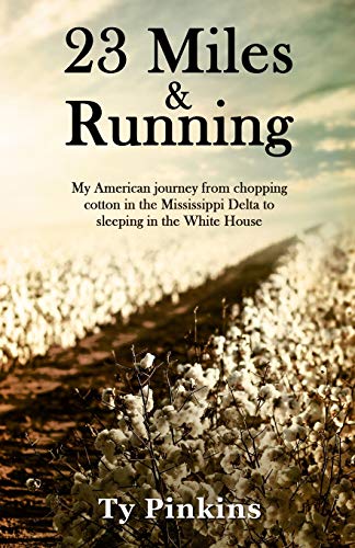 23 Miles And Running: My American Journey From Chopping Cotton In The Mississippi Delta To Sleeping In The White House