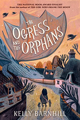 The Ogress And The Orphans by Kelly Barnhill, ISBN 9781643754017