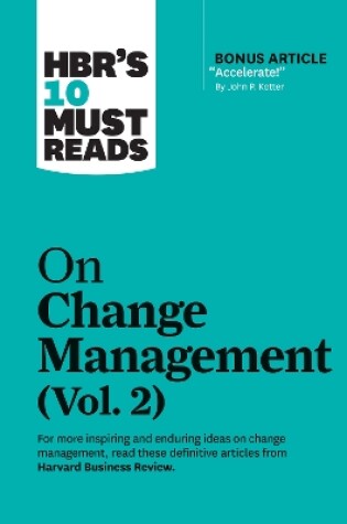 HBR'S 10 Must Reads on Change Management, Vol. 2 (with Bonus Article "Accelerate!" by John P. Kotter)