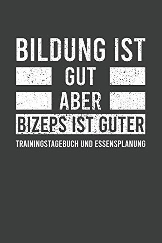 Bildung Ist Gut Aber Bizeps Ist Guter. Trainingstagebuch Und Essensplanung