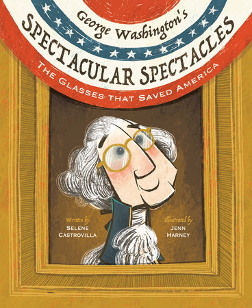 George Washington'S Spectacular Spectacles by Jenn Harney and Selene Castrovilla, ISBN 9781662680434