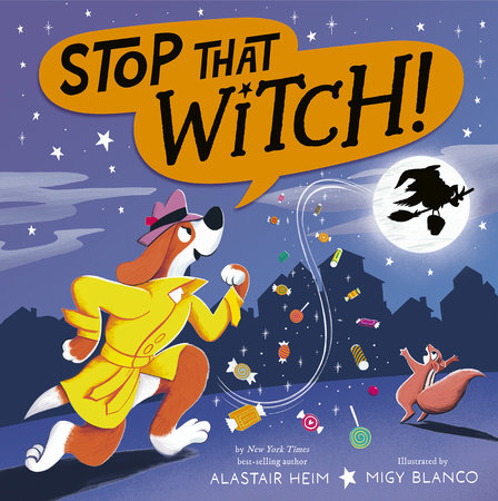 Stop That Witch! by Alastair Heim; Illustrated By Migy Blanco, ISBN 9781664390409
