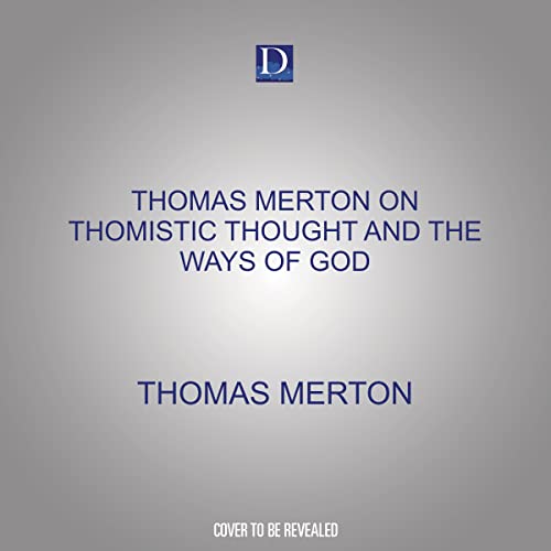 Thomas Merton on Thomistic Thought and the Ways of God