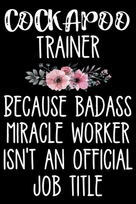 Cockapoo Trainer Because Badass Miracle Worker Isn't an Official Job Title