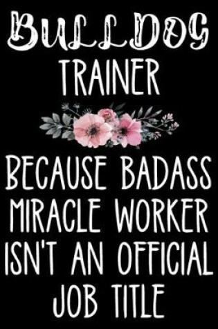 Bulldog Trainer Because Badass Miracle Worker Isn't an Official Job Title