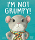 I m Not Grumpy