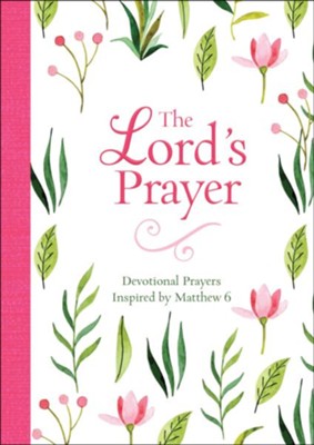 The Lord'S Prayer: Devotional Prayers Inspired By Matthew 6