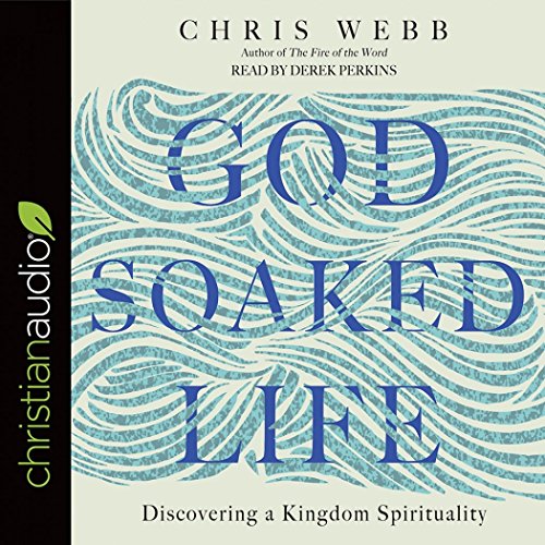 God-Soaked Life: Discovering A Kingdom Spirituality