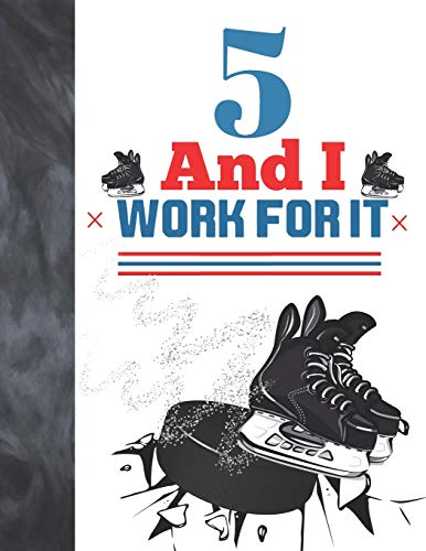 5 And I Work for It