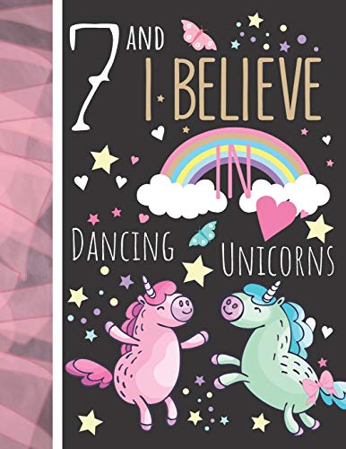 7 And I Believe in Dancing Unicorns