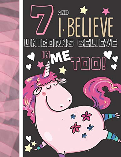 7 And I Believe Unicorns Believe in Me Too