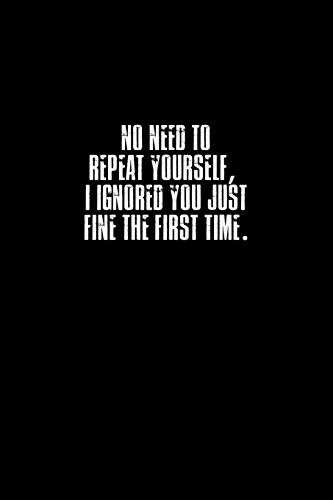 No Need to Repeat Yourself, I Ignored You Just Fine the First Time
