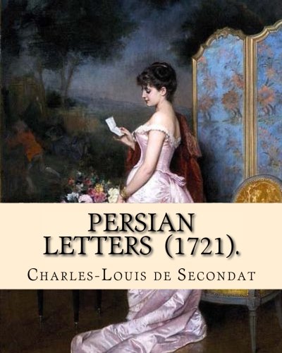 Persian Letters . By : Montesquieu, Translated by : John Davidson