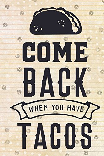 Come Back When You Have Tacos