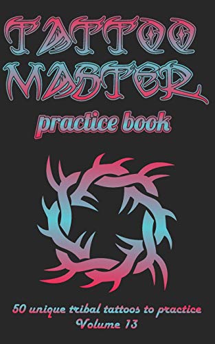 Tattoo Master Practice Book - 50 Unique Tribal Tattoos to Practice
