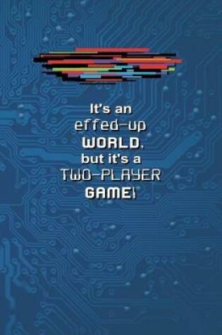 It's an Effed-up WORLD, but It's a Two-Player Game!