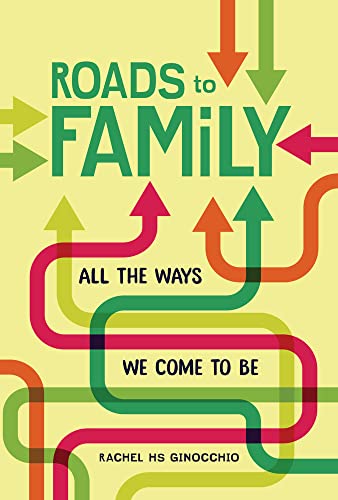 Roads To Family: All The Ways We Come To Be by Rachel HS Ginocchio, Rachel Hs Ginocchio, and Rachel HS Ginocchio, MPH, ISBN 9781728424545
