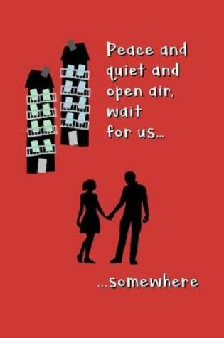 Peace and Quiet and Open Air, Wait for Us Somewhere