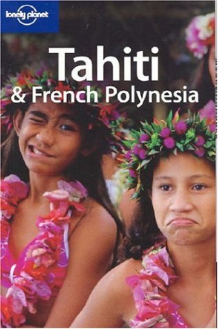 Lonely Planet Tahiti French Polynesia Lonely Planet Tahiti and French Polynesia