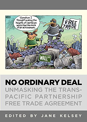 No Ordinary Deal: Unmasking The Trans-Pacific Partnership Free Trade Agreement